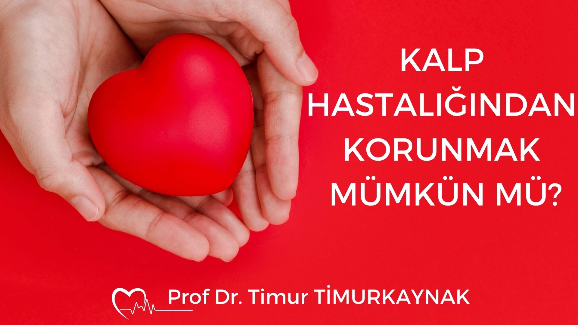 KALP HASTALIĞINDAN KORUNMAK MÜMKÜN MÜ?
